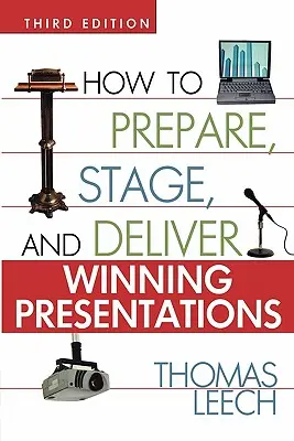 Jak przygotować, zainscenizować i dostarczyć zwycięskie prezentacje - How to Prepare, Stage, and Deliver Winning Presentations