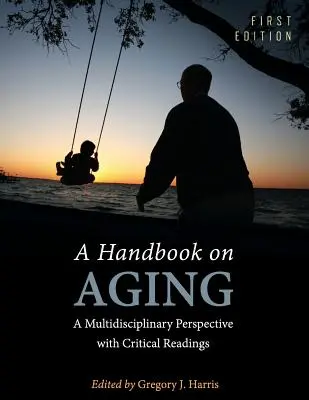 Podręcznik na temat starzenia się: Multidyscyplinarna perspektywa z krytycznymi odczytami - A Handbook on Aging: A Multidisciplinary Perspective with Critical Readings