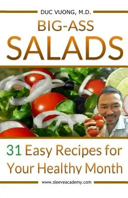 Big-Ass Salads: 31 łatwych przepisów na zdrowy miesiąc - Big-Ass Salads: 31 Easy Recipes for Your Healthy Month