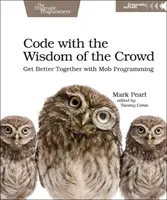 Koduj z mądrością tłumu: Razem lepiej dzięki programowaniu społecznościowemu - Code with the Wisdom of the Crowd: Get Better Together with Mob Programming