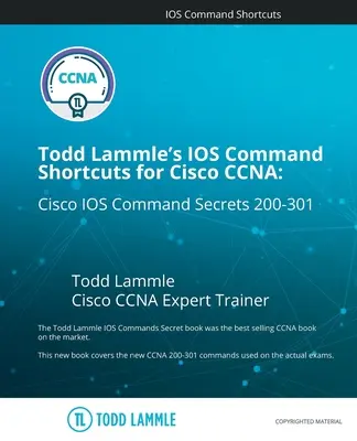 Todd Lammle's IOS Command Shortcuts for Cisco CCNA 200-301: Sekrety poleceń Cisco IOS - Todd Lammle's IOS Command Shortcuts for Cisco CCNA 200-301: Cisco IOS Command Secrets