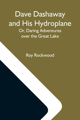 Dave Dashaway i jego hydroplan, czyli śmiałe przygody nad Wielkim Jeziorem - Dave Dashaway And His Hydroplane; Or, Daring Adventures Over The Great Lake
