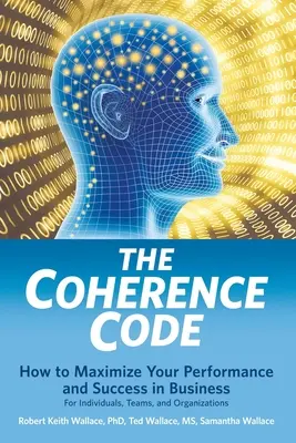 Kod spójności: Jak zmaksymalizować wydajność i sukces w biznesie - dla osób indywidualnych, zespołów i organizacji - The Coherence Code: How to Maximize Your Performance And Success in Business - For Individuals, Teams, and Organizations