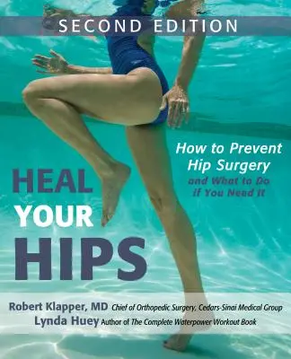 Wylecz swoje biodra, wydanie drugie: Jak zapobiegać operacjom bioder i co robić, gdy jest to konieczne - Heal Your Hips, Second Edition: How to Prevent Hip Surgery and What to Do If You Need It