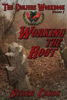 Podręcznik Conjure, tom 1: Praca z korzeniem - The Conjure Workbook Volume 1: Working the Root