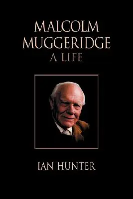 Malcolm Muggeridge: Życie - Malcolm Muggeridge: A Life