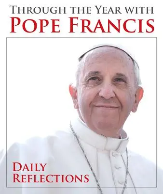 Przez rok z papieżem Franciszkiem: Codzienne refleksje - Through the Year with Pope Francis: Daily Reflections