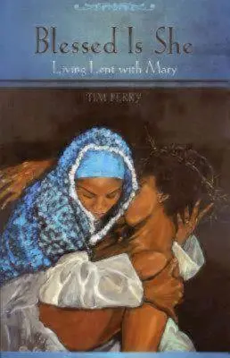 Błogosławiona: Przeżywanie Wielkiego Postu z Maryją - Blessed Is She: Living Lent with Mary