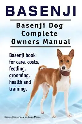 Basenji. Kompletna instrukcja obsługi psa Basenji. Książka Basenji na temat opieki, kosztów, karmienia, pielęgnacji, zdrowia i szkolenia. - Basenji. Basenji Dog Complete Owners Manual. Basenji book for care, costs, feeding, grooming, health and training.