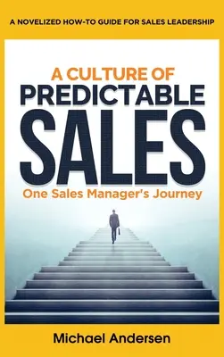 Kultura przewidywalnej sprzedaży: Podróż jednego menedżera sprzedaży - A Culture of Predictable Sales: One Sales Manager's Journey