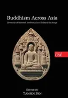 Buddyzm w Azji: Sieci wymiany materialnej, intelektualnej i kulturowej, tom 1 - Buddhism Across Asia: Networks of Material, Intellectual and Cultural Exchange, Volume 1