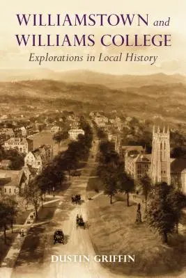 Williamstown i Williams College: Eksploracje lokalnej historii - Williamstown and Williams College: Explorations in Local History