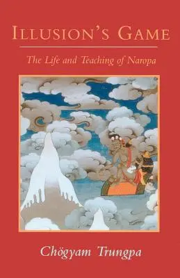 Gra iluzji: Życie i nauczanie Naropy - Illusion's Game: The Life and Teaching of Naropa