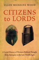 Citizens to Lords: Społeczna historia zachodniej myśli politycznej od starożytności do średniowiecza - Citizens to Lords: A Social History of Western Political Thought from Antiquity to the Middle Ages