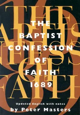 Baptystyczne Wyznanie Wiary 1689: Lub drugie wyznanie londyńskie z dowodami z Pisma Świętego (poprawione) - Baptist Confession of Faith 1689: Or the Second London Confession with Scripture Proofs (Revised)