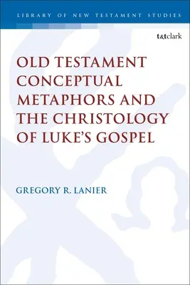 Pojęciowe metafory Starego Testamentu i chrystologia Ewangelii Łukasza - Old Testament Conceptual Metaphors and the Christology of Luke's Gospel