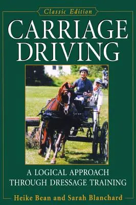 Powożenie: Logiczne podejście poprzez trening ujeżdżeniowy - Carriage Driving: A Logical Approach Through Dressage Training