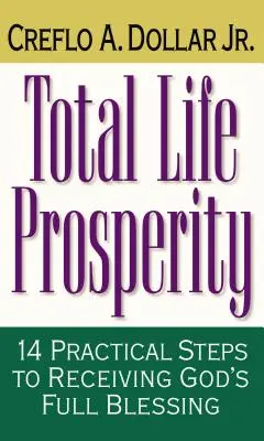 Całkowity dobrobyt: 14 praktycznych kroków do otrzymania pełnego Bożego błogosławieństwa - Total Life Prosperity: 14 Practical Steps to Receiving God's Full Blessing