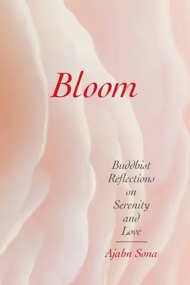 Bloom: Buddyjskie refleksje na temat spokoju i miłości - Bloom: Buddhist Reflections on Serenity and Love