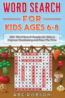 Wyszukiwanie słów dla dzieci w wieku 6-8 lat: ponad 100 zagadek do wyszukiwania słów dla dzieci, aby poprawić słownictwo i zabić czas - Word Search for Kids Ages 6-8: 100+ Word Search Puzzles for Kids to Improve Vocabulary and Pass The Time