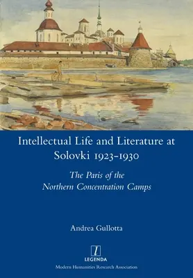 Życie intelektualne i literatura na Sołowkach w latach 1923-1930: Paryż północnych obozów koncentracyjnych - Intellectual Life and Literature at Solovki 1923-1930: The Paris of the Northern Concentration Camps