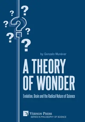 Teoria cudu: Ewolucja, mózg i radykalna natura nauki - A Theory of Wonder: Evolution, Brain and the Radical Nature of Science