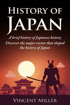 Historia Japonii: Krótka historia Japonii - poznaj najważniejsze wydarzenia, które ukształtowały historię Japonii - History of Japan: A Brief History of Japanese History - Discover the Major Events That Shaped the History of Japan