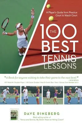 100 najlepszych lekcji tenisa: Przewodnik gracza od kortu treningowego do kortu meczowego - The 100 Best Tennis Lessons: A Player's Guide from Practice Court to Match Court