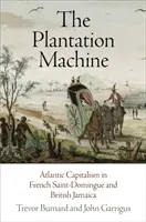 The Plantation Machine: Kapitalizm atlantycki we francuskim Saint-Domingue i na brytyjskiej Jamajce - The Plantation Machine: Atlantic Capitalism in French Saint-Domingue and British Jamaica