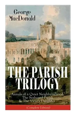 Trylogia parafialna: Annals of a Quiet Neighbourhood, The Seaboard Parish & The Vicar's Daughter (wydanie kompletne) - The Parish Trilogy: Annals of a Quiet Neighbourhood, The Seaboard Parish & The Vicar's Daughter (Complete Edition)