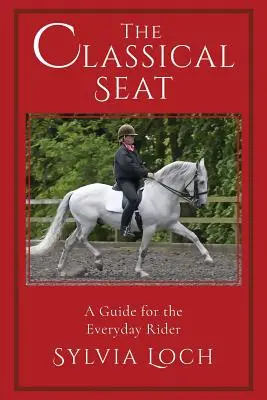 Klasyczny dosiad: przewodnik dla każdego jeźdźca - The Classical Seat: A Guide for the Everyday Rider