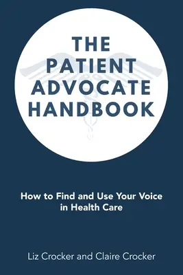 Podręcznik rzecznika pacjenta: Jak znaleźć i wykorzystać swój głos w opiece zdrowotnej - The Patient Advocate Handbook: How to Find and Use Your Voice in Health Care