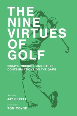 Dziewięć cnót golfa: eseje, przemyślenia i inne refleksje na temat gry - The Nine Virtues of Golf: Essays, Musings, and Other Contemplations On the Game