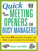 Quick Meeting Openers for Busy Managers: Ponad 50 lodołamaczy, energizerów i innych kreatywnych aktywności, które przynoszą rezultaty - Quick Meeting Openers for Busy Managers: More Than 50 Icebreakers, Energizers, and Other Creative Activities That Get Results