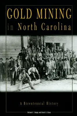 Wydobycie złota w Karolinie Północnej: Historia dwustulecia - Gold Mining in North Carolina: A Bicentennial History