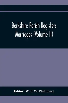 Rejestry parafialne Berkshire. Małżeństwa (tom Ii) - Berkshire Parish Registers. Marriages (Volume Ii)