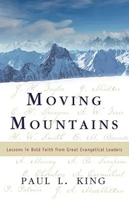 Moving Mountains: Lekcje odważnej wiary od wielkich ewangelicznych przywódców - Moving Mountains: Lessons in Bold Faith from Great Evangelical Leaders