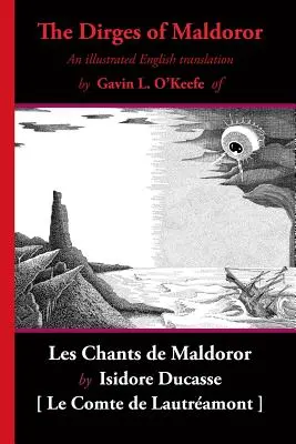 The Dirges of Maldoror: Ilustrowane angielskie tłumaczenie Les Chants de Maldoror - The Dirges of Maldoror: An Illustrated English Translation of Les Chants de Maldoror