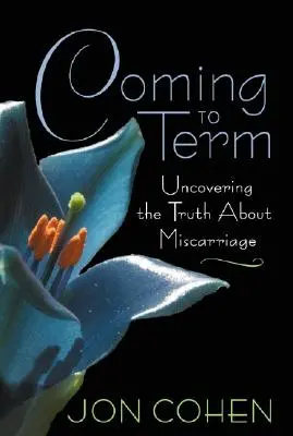 Zbliżający się termin: Odkrywanie prawdy o poronieniu - Coming to Term: Uncovering the Truth About Miscarriage