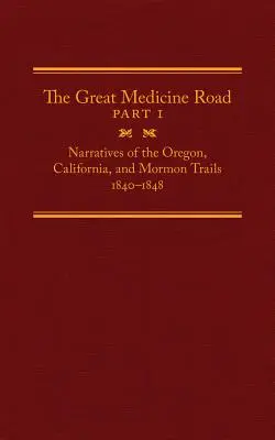 The Great Medicine Road, część 1, tom 24: Narracje o szlakach Oregonu, Kalifornii i Mormonów, 1840-1848 - The Great Medicine Road, Part 1, Volume 24: Narratives of the Oregon, California, and Mormon Trails, 1840-1848