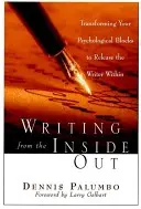 Pisanie od środka: Przekształcanie blokad psychologicznych w celu uwolnienia wewnętrznego pisarza - Writing from the Inside Out: Transforming Your Psychological Blocks to Release the Writer Within
