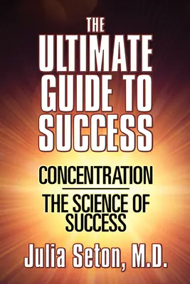 Ostateczny przewodnik po sukcesie: Koncentracja/Nauka sukcesu - The Ultimate Guide to Success: Concentration/The Science of Success