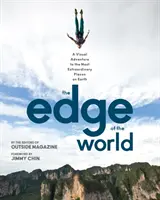 The Edge of the World: Wizualna przygoda w najbardziej niezwykłych miejscach na Ziemi - The Edge of the World: A Visual Adventure to the Most Extraordinary Places on Earth