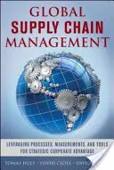 Zarządzanie globalnym łańcuchem dostaw: Wykorzystanie procesów, pomiarów i narzędzi do osiągnięcia strategicznej przewagi korporacyjnej - Global Supply Chain Management: Leveraging Processes, Measurements, and Tools for Strategic Corporate Advantage