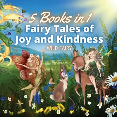 Bajki o radości i dobroci: 5 książek w 1 - Fairy Tales of Joy and Kindness: 5 Books in 1