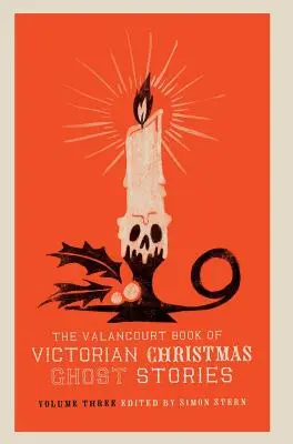 The Valancourt Book of Victorian Christmas Ghost Stories, tom trzeci - The Valancourt Book of Victorian Christmas Ghost Stories, Volume Three