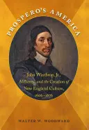 Ameryka Prospera: John Winthrop, Jr, Alchemia i tworzenie kultury Nowej Anglii, 1606-1676 - Prospero's America: John Winthrop, Jr., Alchemy, and the Creation of New England Culture, 1606-1676