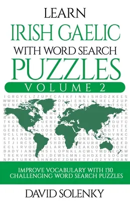 Learn Irish Gaelic with Word Search Puzzles Volume 2: Naucz się słownictwa irlandzkiego języka gaelickiego dzięki 130 trudnym dwujęzycznym łamigłówkom dla wszystkich - Learn Irish Gaelic with Word Search Puzzles Volume 2: Learn Irish Gaelic Language Vocabulary with 130 Challenging Bilingual Word Find Puzzles for All