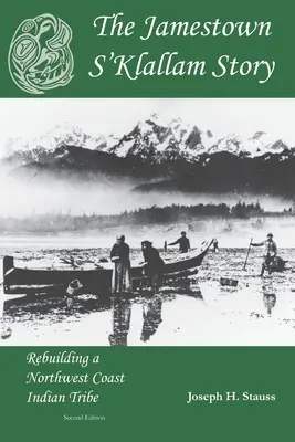 Historia Jamestown S'Klallam: Odbudowa plemienia Indian z północno-zachodniego wybrzeża - The Jamestown S'Klallam Story: Rebuilding a Northwest Coast Indian Tribe