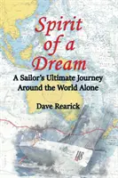 Duch marzeń: Samotna podróż żeglarza dookoła świata - Spirit of a Dream: A Sailor's Ultimate Journey Around the World Alone